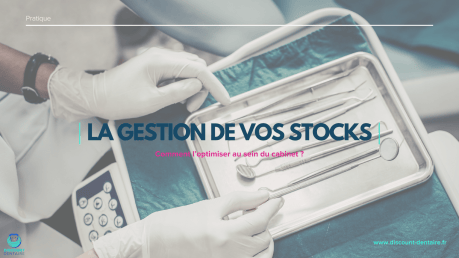Comment optimiser la gestion des stocks de consommables en cabinet dentaire ?
